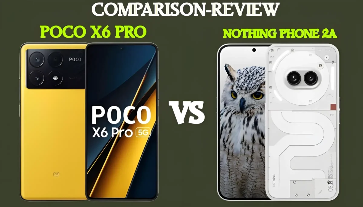 SHOWING-CPMPARISON-BETWEENN-POCO-X6-PRO-VS-NOTHING-PHONE-2A